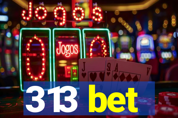 313 bet